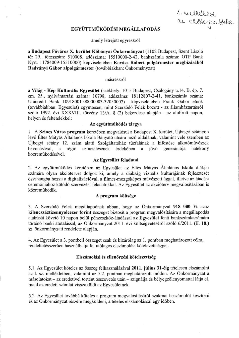 11784009-1551 0000) képviseletében Kovács Róbert polgármester megbízásából Radványi Gábor alpolgármester (továbbiakban: Önkormányzat) másrészről a Világ- Kép Kolturális Egyesület (székhely: 1015