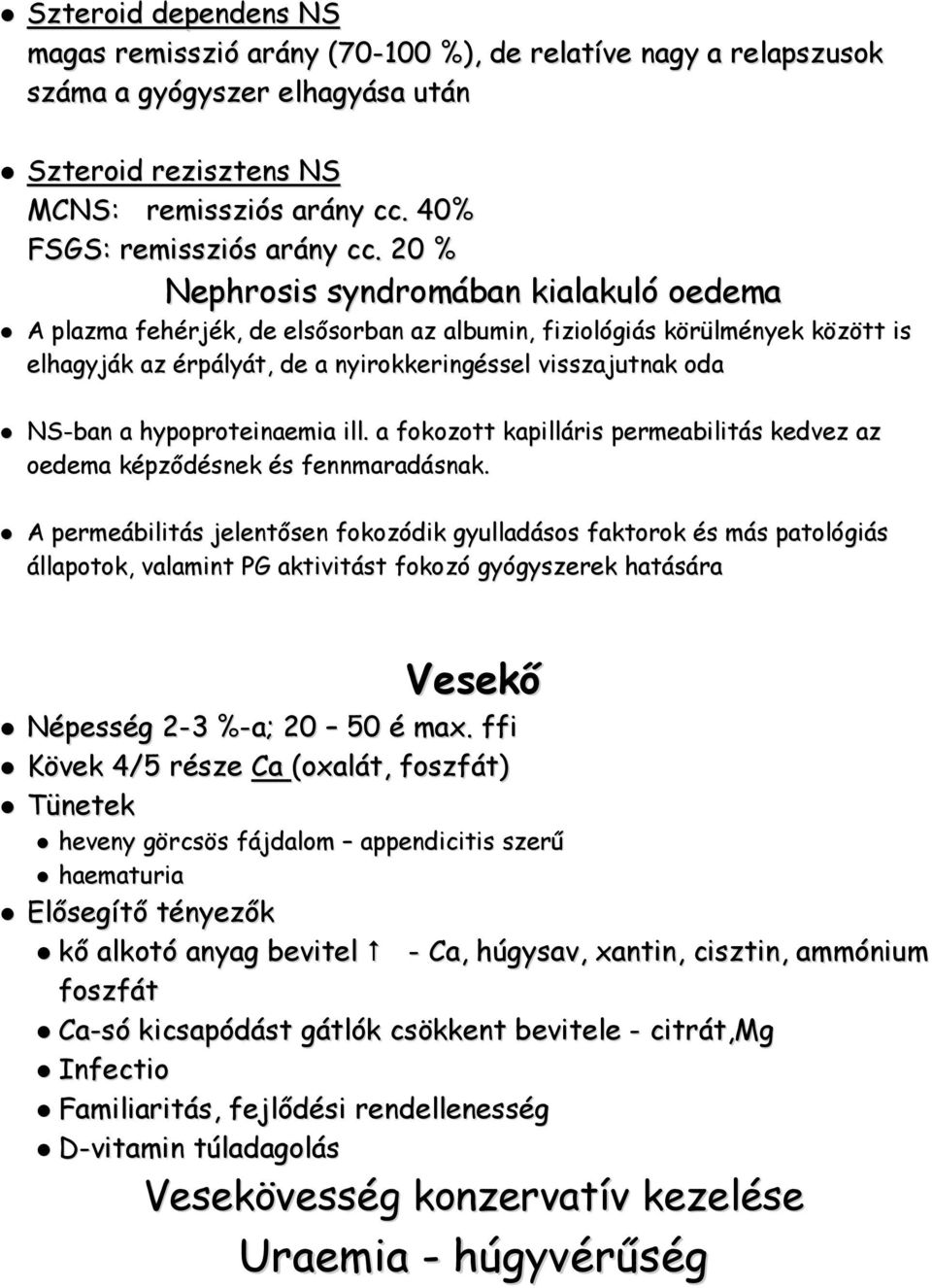 hypoproteinaemia ill. a fokozott kapilláris permeabilitás kedvez az oedema képződésnek és fennmaradásnak.