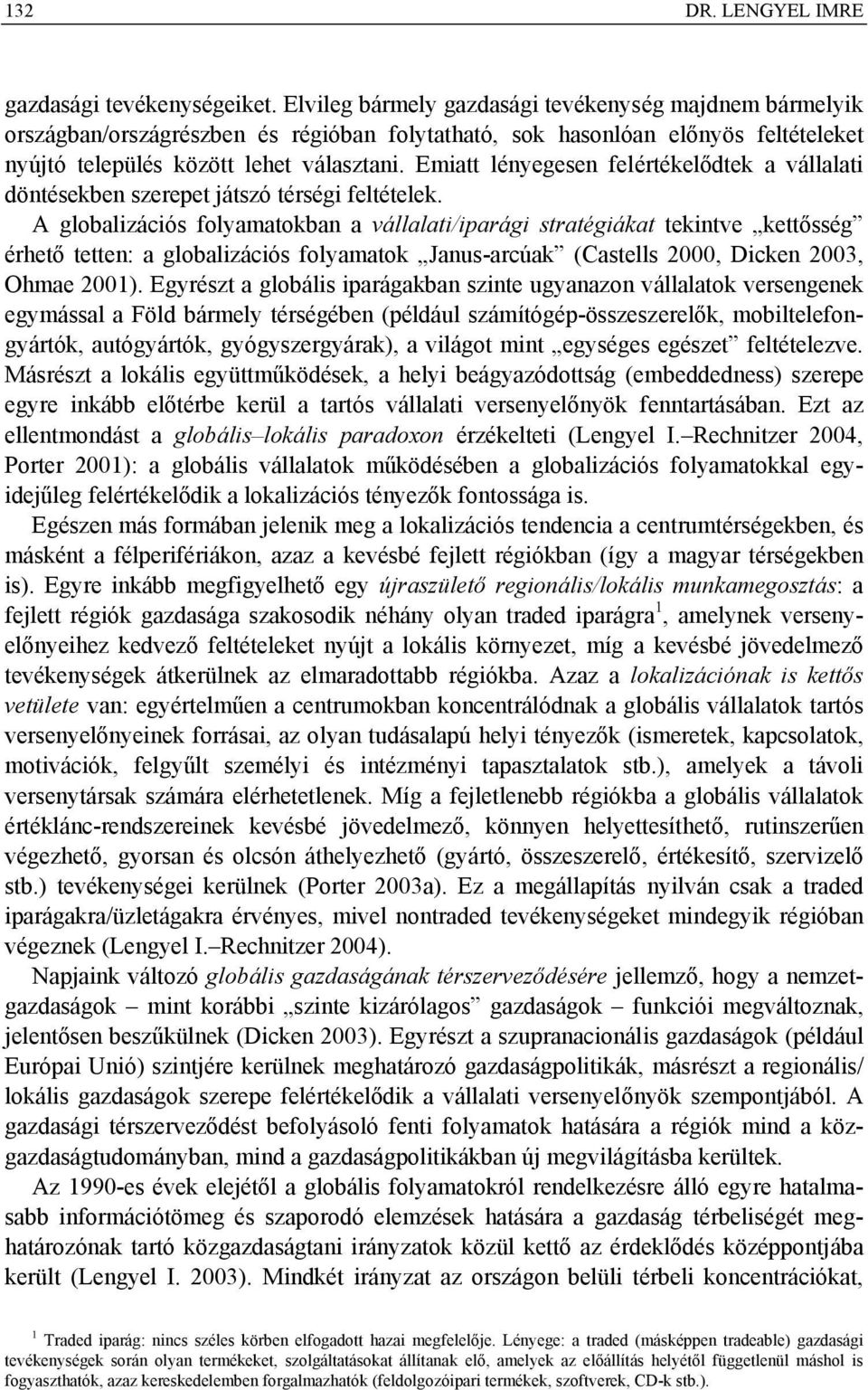Emiatt lényegesen felértékelődtek a vállalati döntésekben szerepet játszó térségi feltételek.