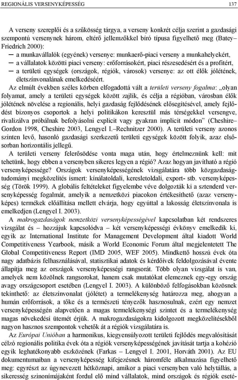 egységek (országok, régiók, városok) versenye: az ott élők jólétének, életszínvonalának emelkedéséért.
