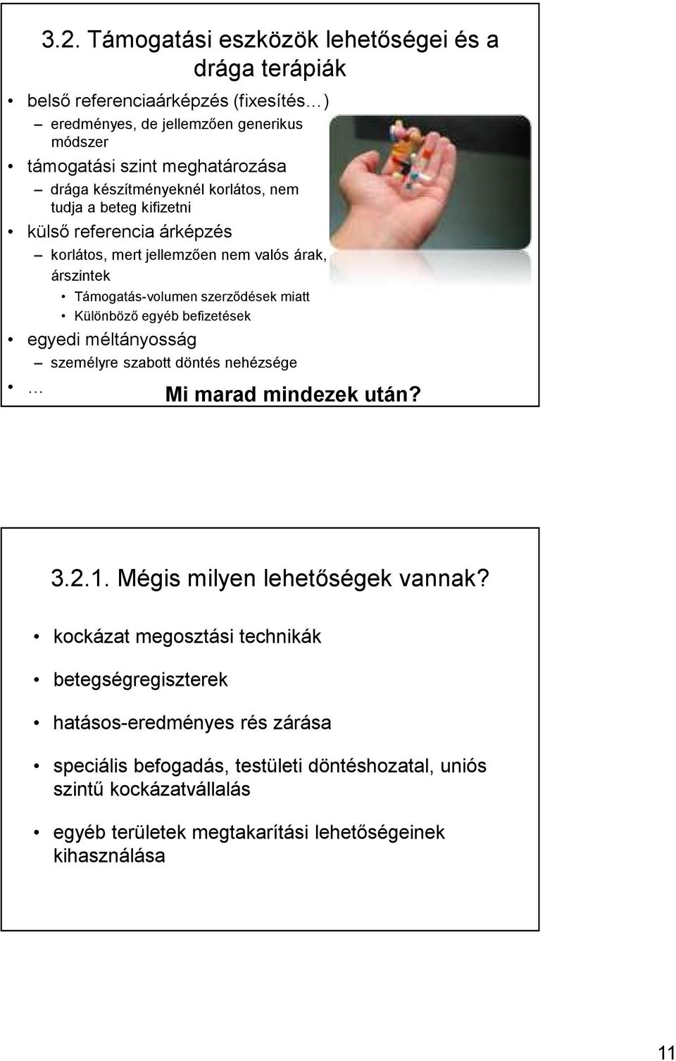 Különböző egyéb befizetések egyedi méltányosság személyre szabott döntés nehézsége Mi marad mindezek után? 3.2.1. Mégis milyen lehetőségek vannak?