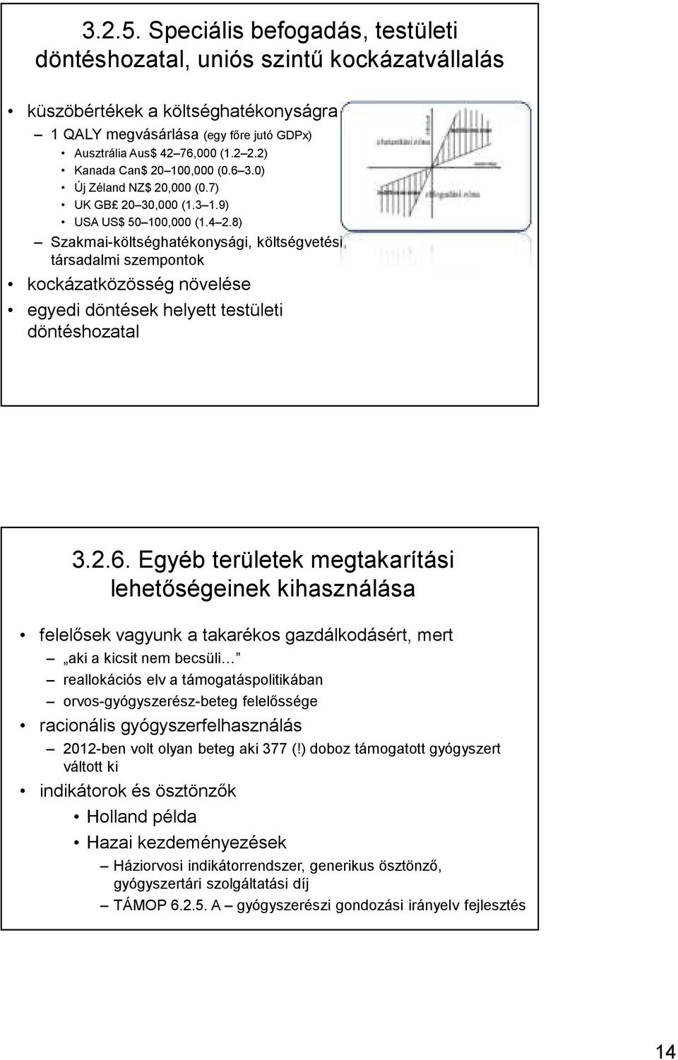 8) Szakmai-költséghatékonysági, költségvetési, társadalmi szempontok kockázatközösség növelése egyedi döntések helyett testületi döntéshozatal 3.2.6.