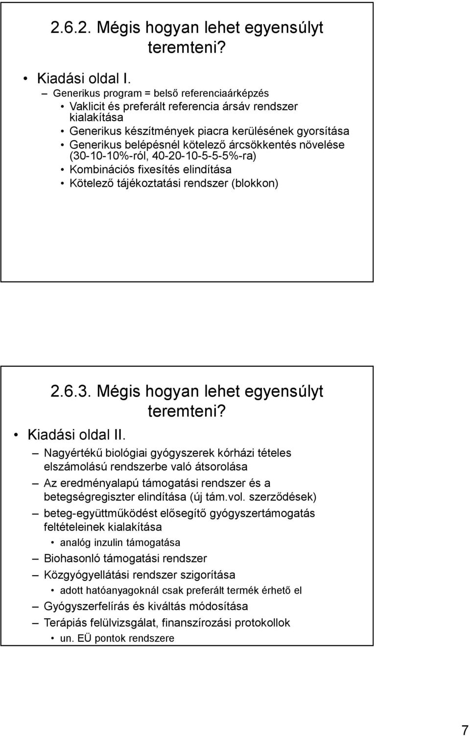 árcsökkentés növelése (30-10-10%-ról, 40-20-10-5-5-5%-ra) Kombinációs fixesítés elindítása Kötelező tájékoztatási rendszer (blokkon) 2.6.3. Mégis hogyan lehet egyensúlyt teremteni? Kiadási oldal II.