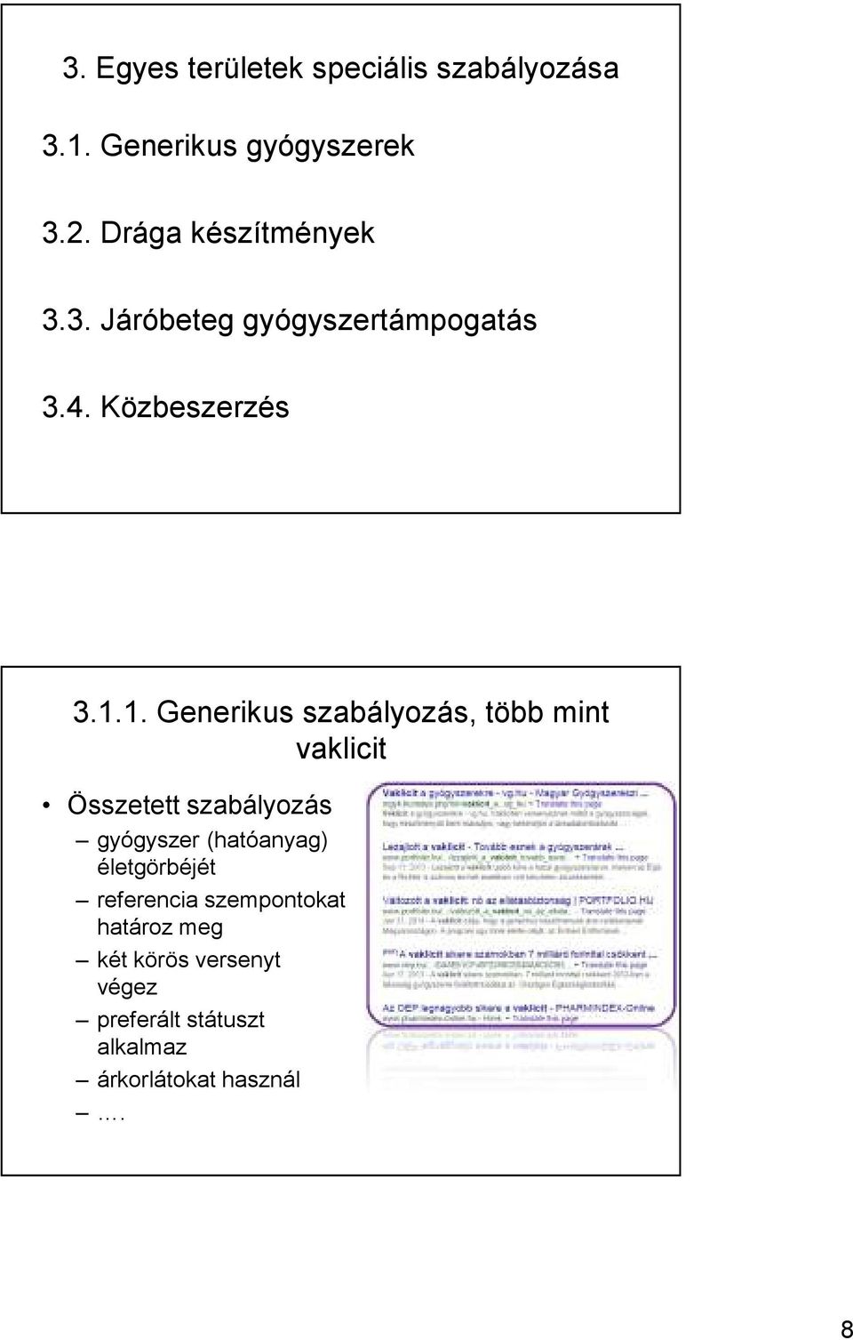 1. Generikus szabályozás, több mint vaklicit Összetett szabályozás gyógyszer (hatóanyag)