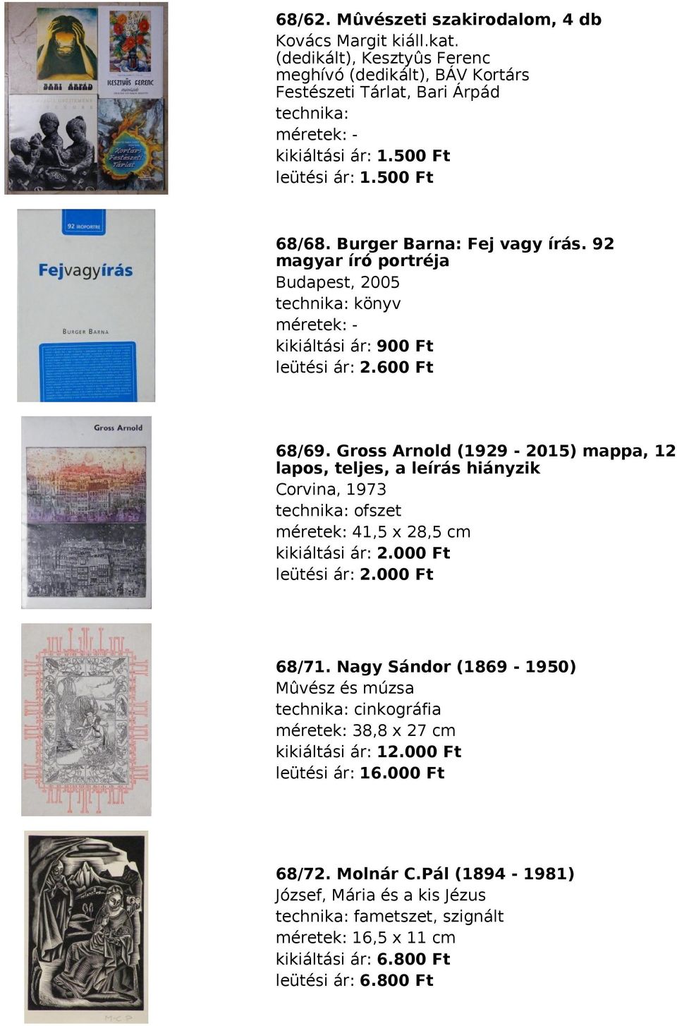 Gross Arnold (1929-2015) mappa, 12 lapos, teljes, a leírás hiányzik Corvina, 1973 ofszet méretek: 41,5 x 28,5 cm kikiáltási ár: 2.000 Ft leütési ár: 2.000 Ft 68/71.