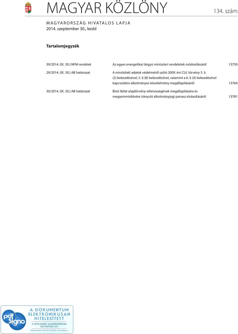 évi CLV. törvény 5. (2) bekezdésével, 5. (8) bekezdésével, valamint a 6.
