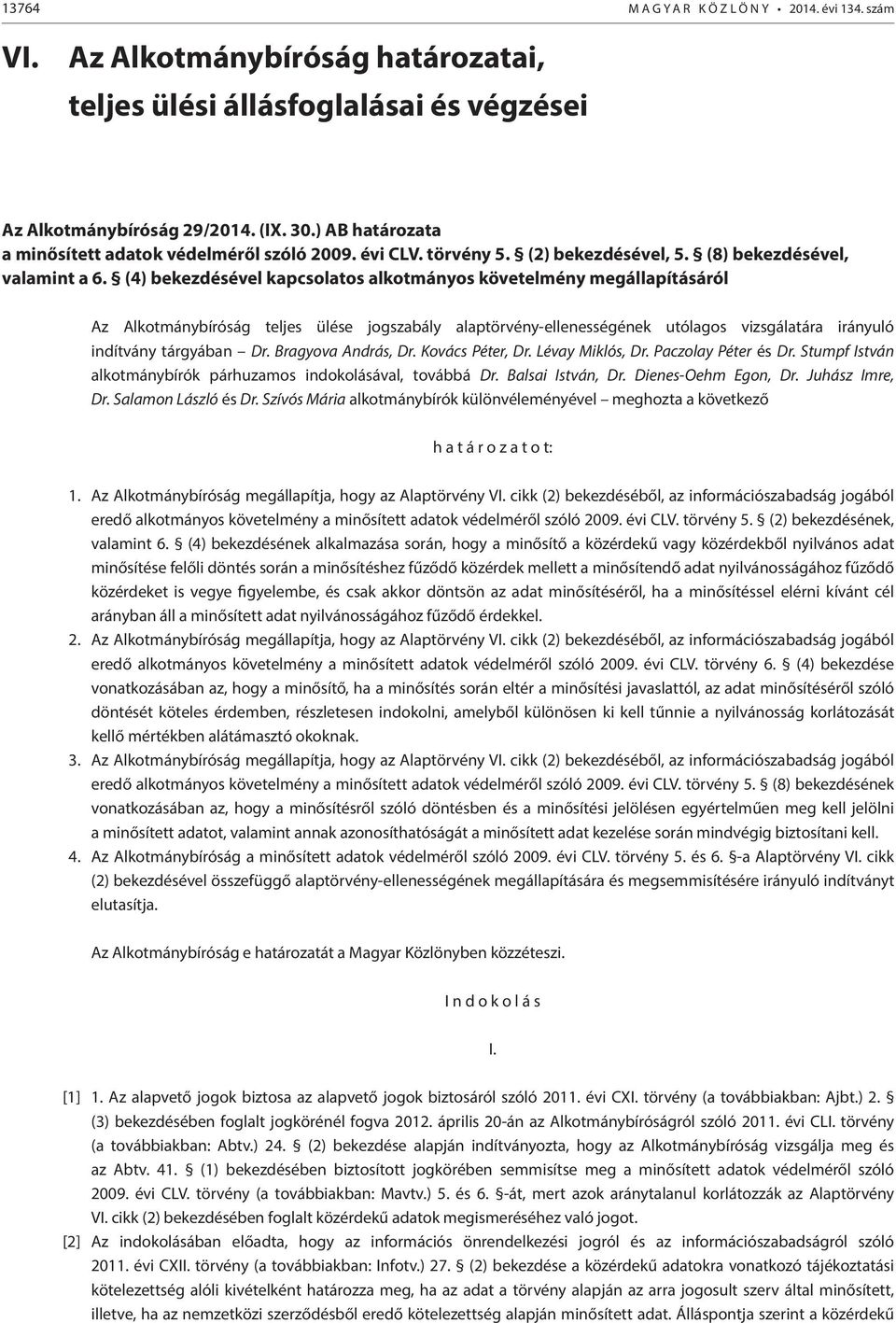 (4) bekezdésével kapcsolatos alkotmányos követelmény megállapításáról Az Alkotmánybíróság teljes ülése jogszabály alaptörvény-ellenességének utólagos vizsgálatára irányuló indítvány tárgyában Dr.