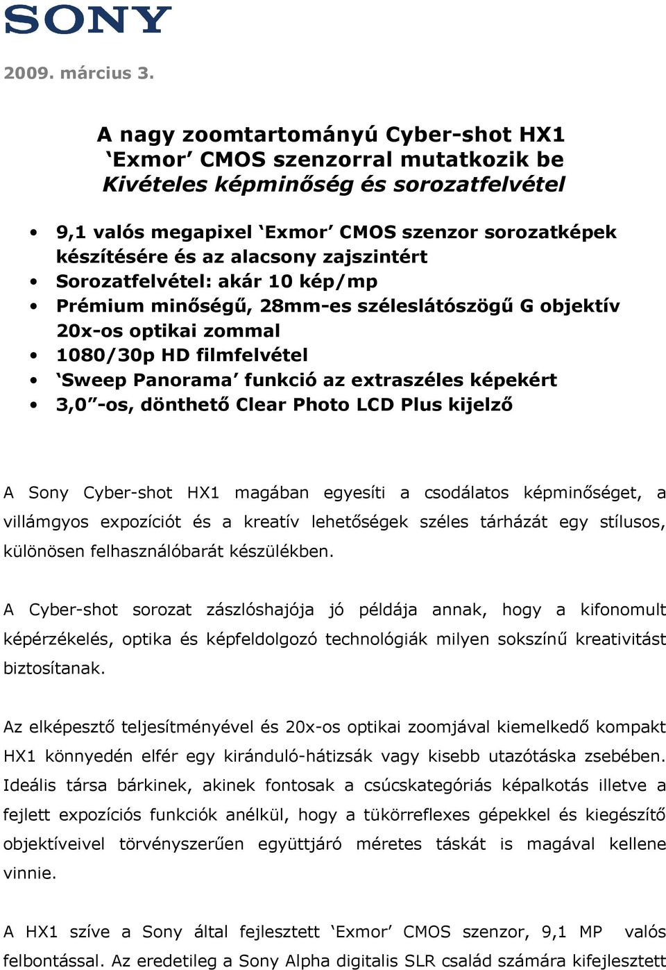 zajszintért Sorozatfelvétel: akár 10 kép/mp Prémium minőségű, 28mm-es széleslátószögű G objektív 20x-os optikai zommal 1080/30p HD filmfelvétel Sweep Panorama funkció az extraszéles képekért 3,0 -os,