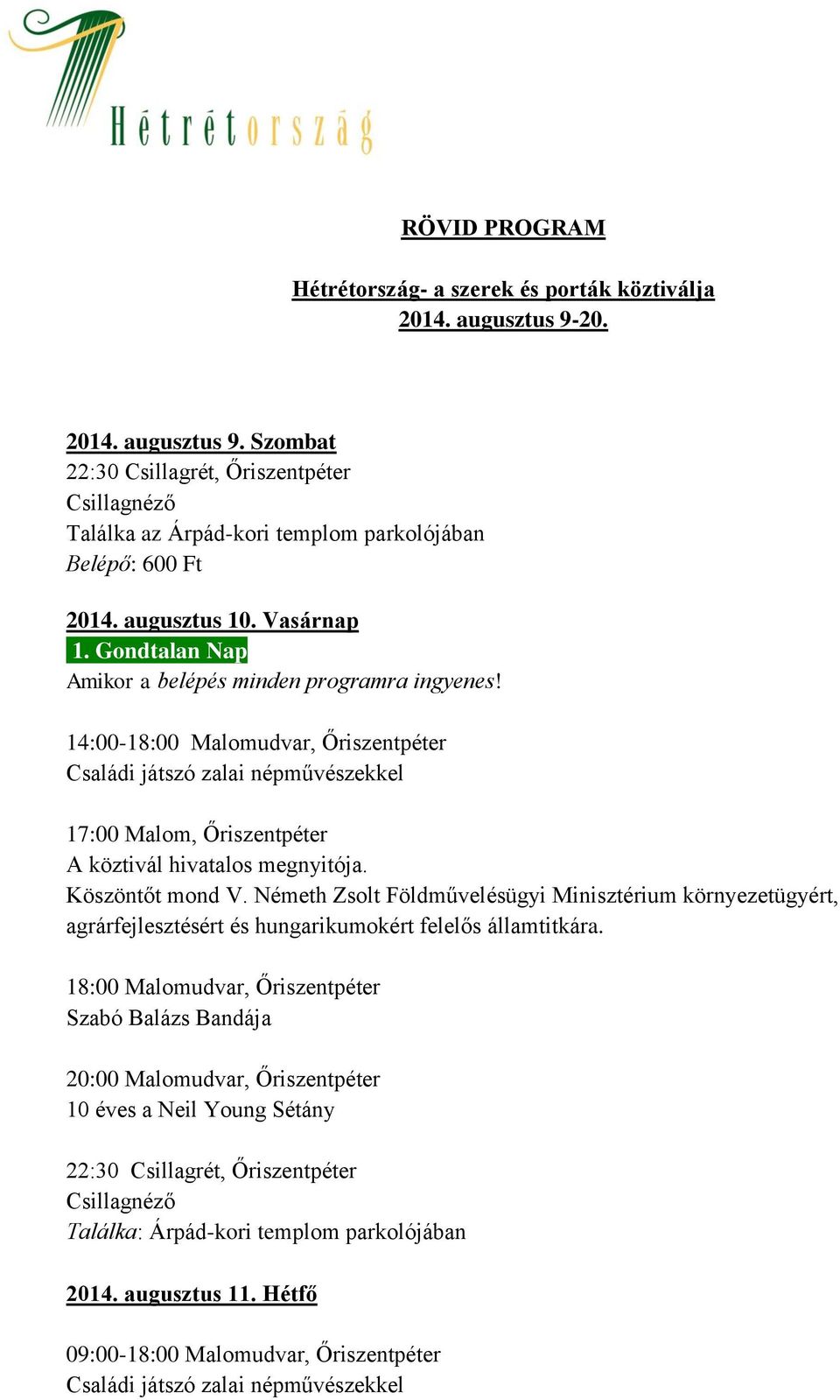 14:00-18:00 Malomudvar, Őriszentpéter Családi játszó zalai népművészekkel 17:00 Malom, Őriszentpéter A köztivál hivatalos megnyitója. Köszöntőt mond V.