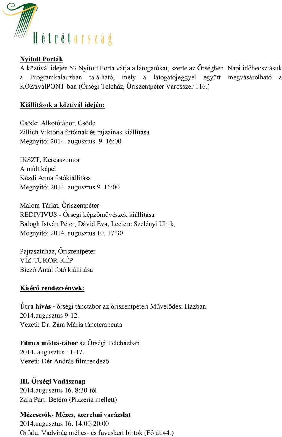 ) Kiállítások a köztivál idején: Csödei Alkotótábor, Csöde Zillich Viktória fotóinak és rajzainak kiállítása Megnyitó: 2014. augusztus. 9.