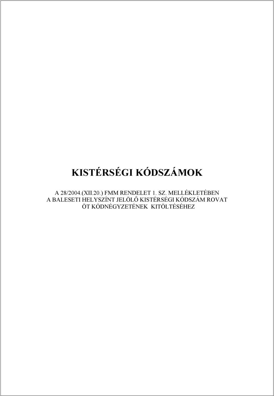MELLÉKLETÉBEN A BALESETI HELYSZÍNT