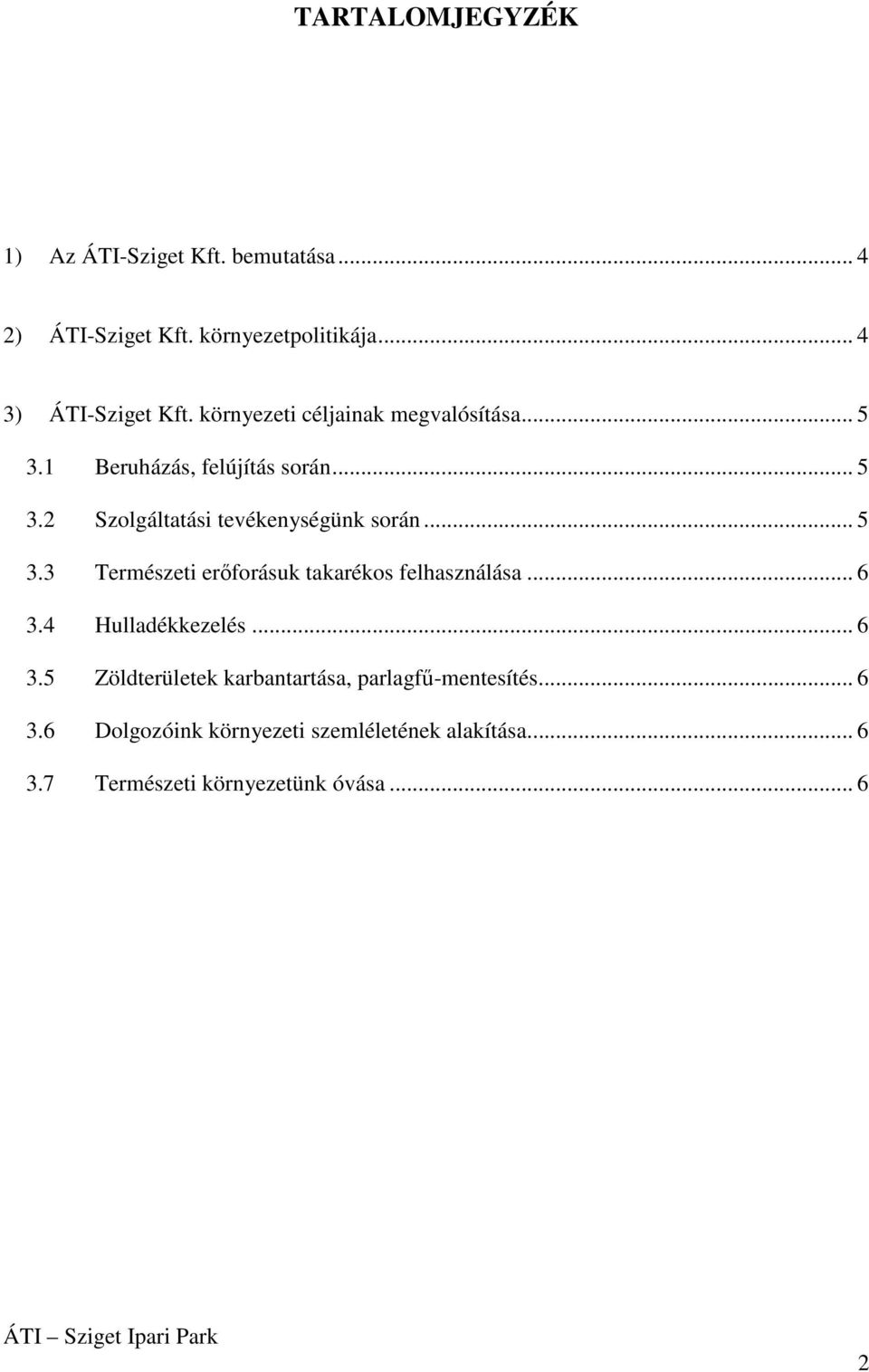 .. 5 3.3 Természeti erőforásuk takarékos felhasználása... 6 3.4 Hulladékkezelés... 6 3.5 Zöldterületek karbantartása, parlagfű-mentesítés.