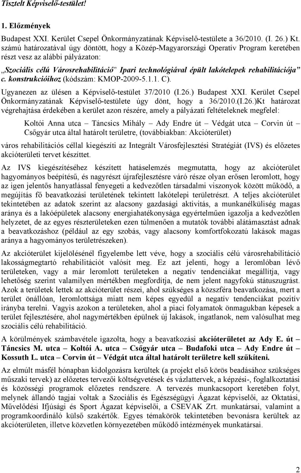 rehabilitációja c. konstrukcióihoz (kódszám: KMOP-2009-5.1.1. C). Ugyanezen az ülésen a Képviselő-testület 37/2010 (I.26.) Budapest XXI.