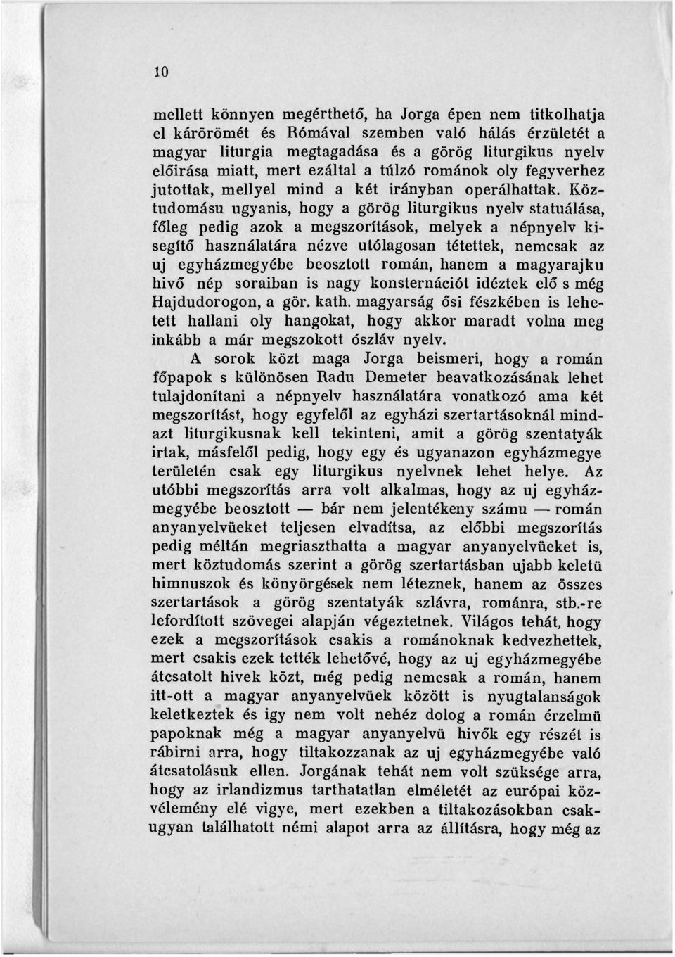 Köztudomású ugyanis, hogy a görög liturgikus nyelv statuálása, főleg pedig azok a megszorítások, melyek a népnyelv kisegítő használatára nézve utólagosan tétettek, nemcsak az uj egyházmegyébe