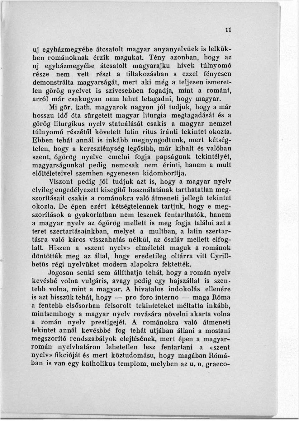 nyelvet is szivesebben fogadja, mint a románt, arról már csakugyan nem lehet letagadni, hogy magyar. Mi gör. kath.