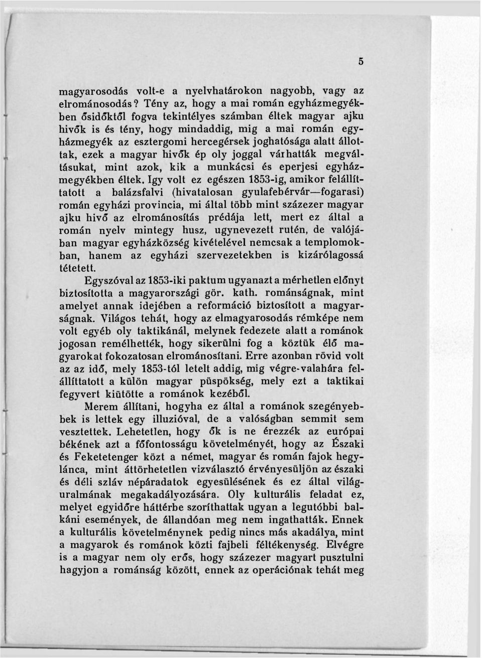 alatt állottak, ezek a magyar hivők ép oly joggal várhatták megváltásukat, mint azok, kik a munkácsi és eperjesi egyházmegyékben éltek.
