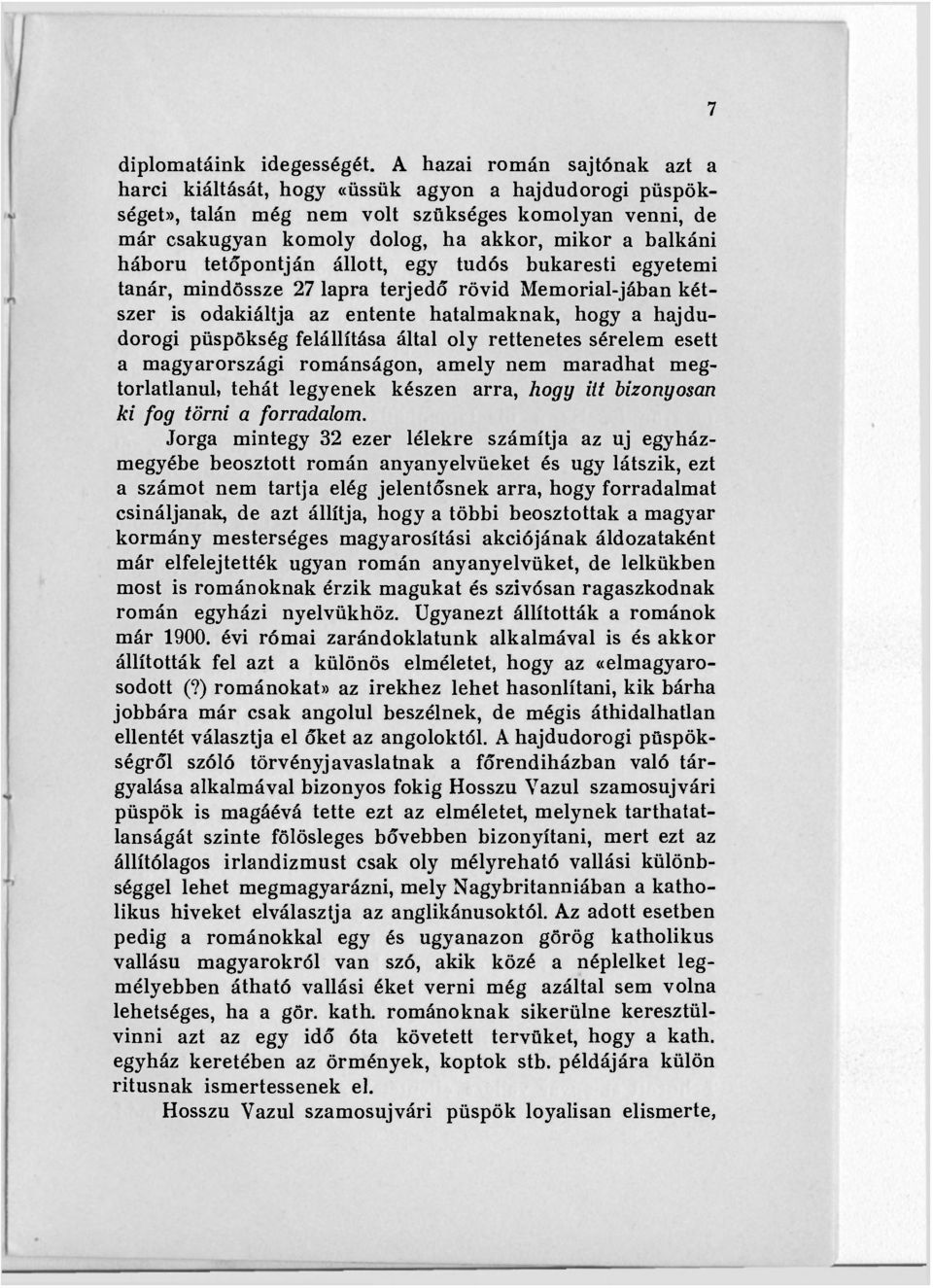 háború tetőpontján állott, egy tudós bukaresti egyetemi tanár, mindössze 27 lapra terjedő rövid Memorial-jában kétszer is odakiáltja az entente hatalmaknak, hogy a hajdudorogi püspökség felállítása