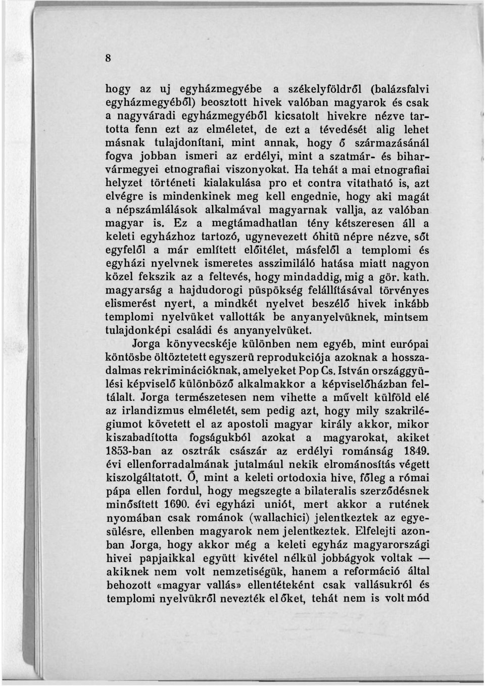 Ha tehát a mai etnográfiái helyzet történeti kialakulása pro et contra vitatható is, azt elvégre is mindenkinek meg kell engednie, hogy aki magát a népszámlálások alkalmával magyarnak vallja, az