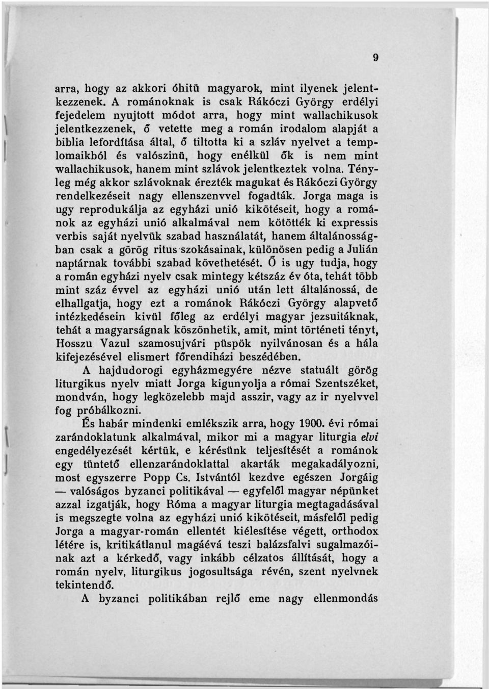 szláv nyelvet a templomaikból és valószínű, hogy enélkül ők is nem mint wallachikusok, hanem mint szlávok jelentkeztek volna.
