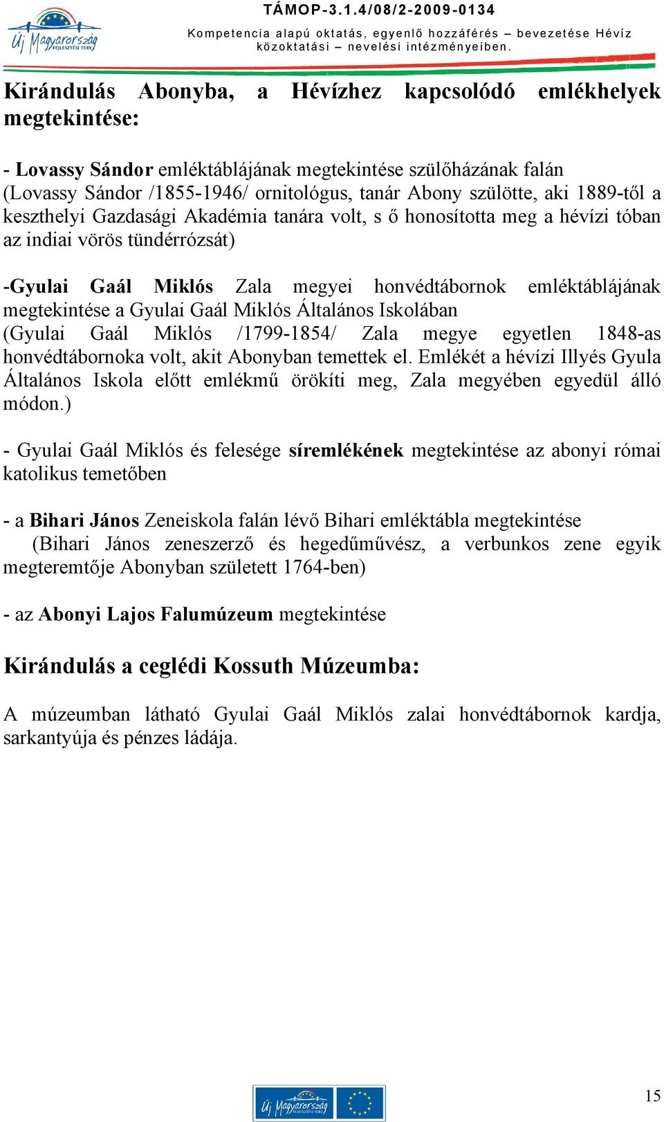 Gyulai Gaál Miklós Általános Iskolában (Gyulai Gaál Miklós /1799-1854/ Zala megye egyetlen 1848-as honvédtábornoka volt, akit Abonyban temettek el.