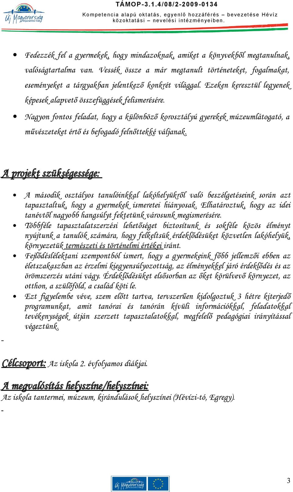 Nagyon fontos feladat, hogy a különböző korosztályú gyerekek múzeumlátogató, a művészeteket értő és befogadó felnőttekké váljanak.