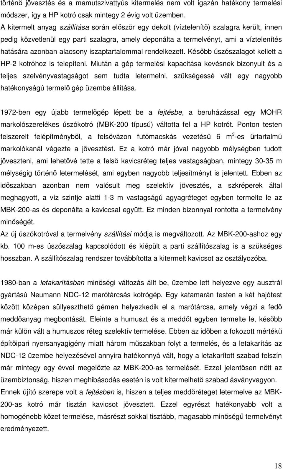 alacsony iszaptartalommal rendelkezett. Később úszószalagot kellett a HP-2 kotróhoz is telepíteni.