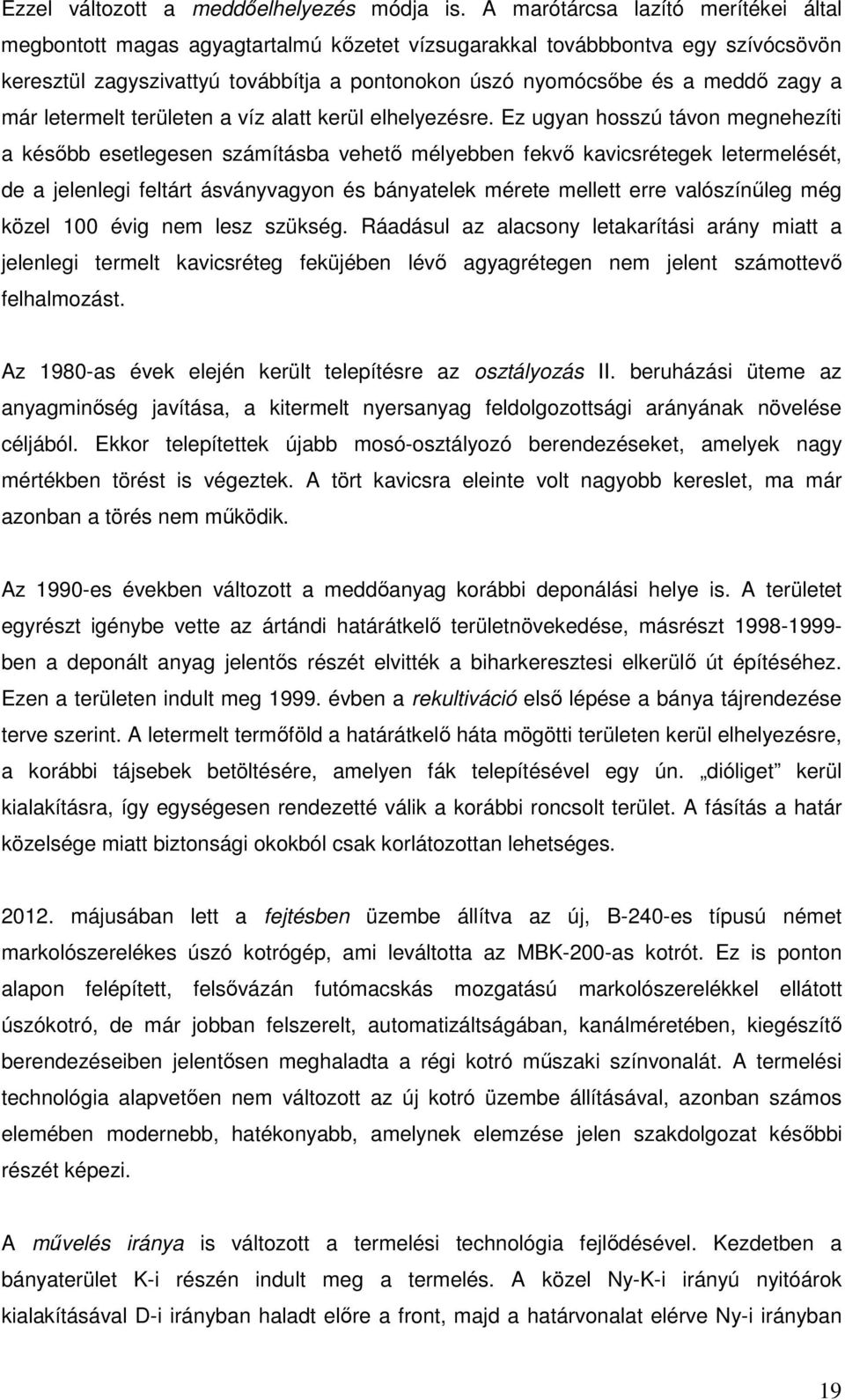 már letermelt területen a víz alatt kerül elhelyezésre.