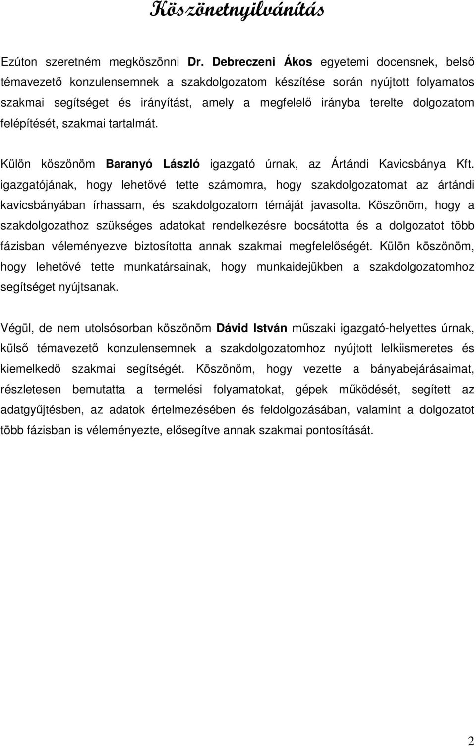 felépítését, szakmai tartalmát. Külön köszönöm Baranyó László igazgató úrnak, az Ártándi Kavicsbánya Kft.
