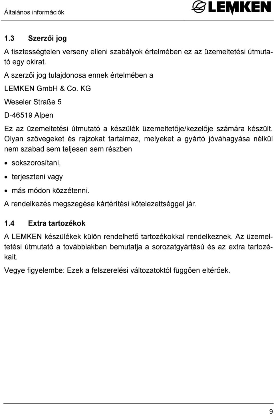Olyan szövegeket és rajzokat tartalmaz, melyeket a gyártó jóváhagyása nélkül nem szabad sem teljesen sem részben sokszorosítani, terjeszteni vagy más módon közzétenni.