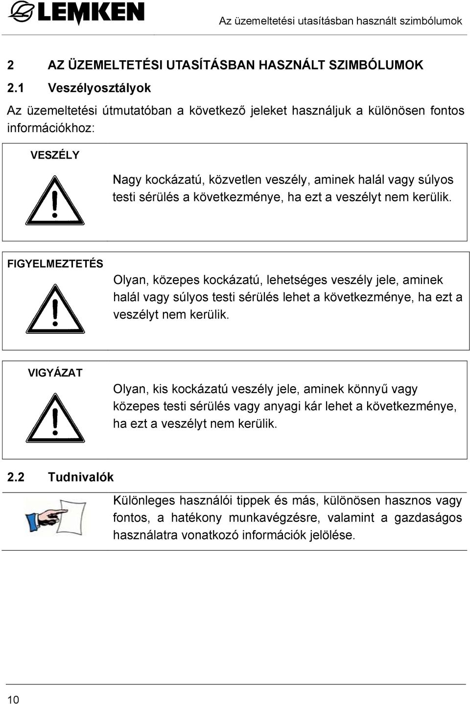 következménye, ha ezt a veszélyt nem kerülik.