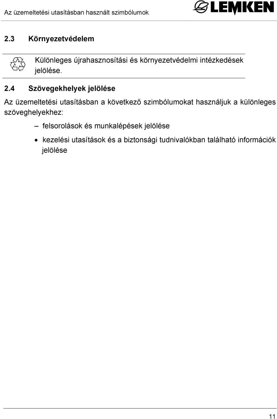 4 Szövegekhelyek jelölése Az üzemeltetési utasításban a következő szimbólumokat használjuk a