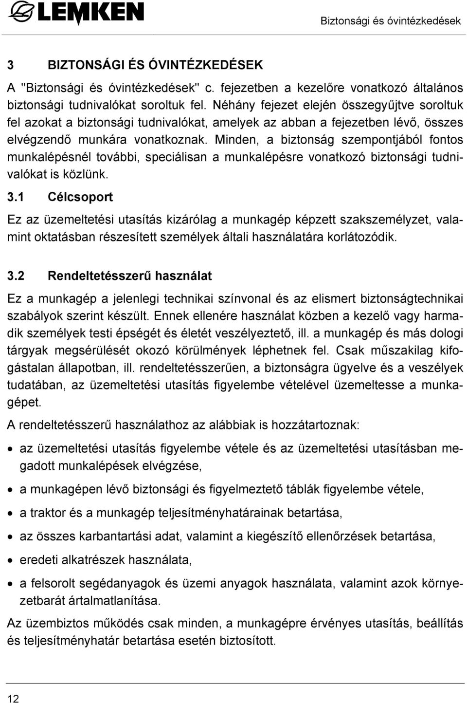 Minden, a biztonság szempontjából fontos munkalépésnél további, speciálisan a munkalépésre vonatkozó biztonsági tudnivalókat is közlünk. 3.