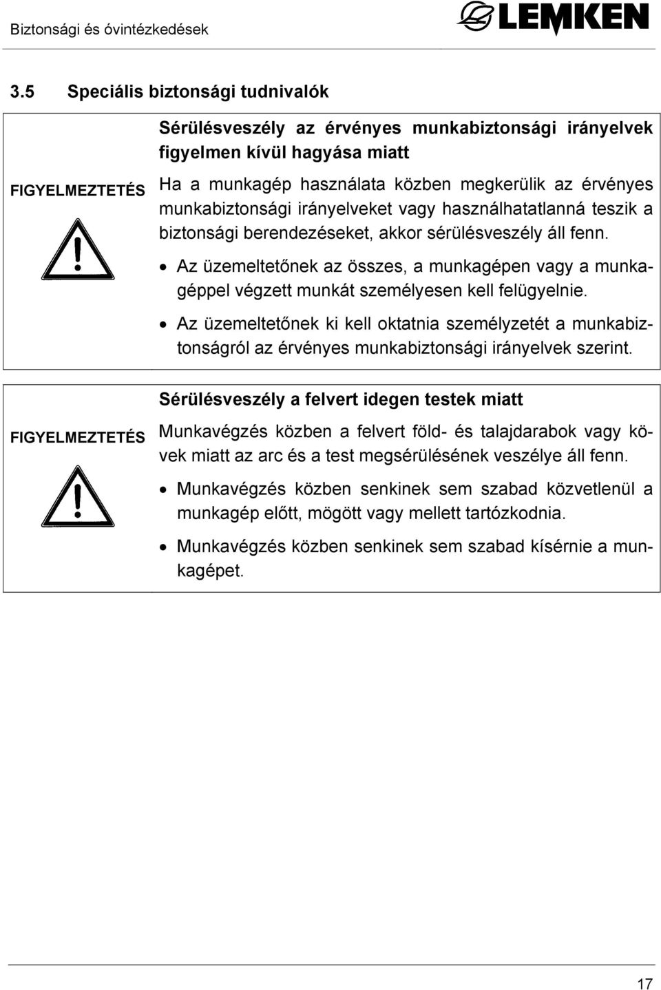 munkabiztonsági irányelveket vagy használhatatlanná teszik a biztonsági berendezéseket, akkor sérülésveszély áll fenn.