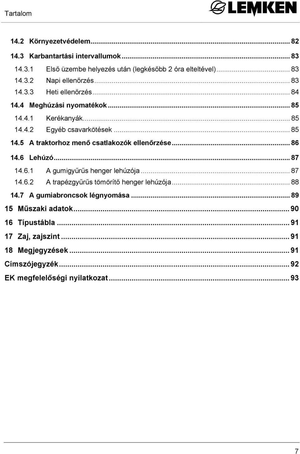.. 86 14.6 Lehúzó...87 14.6.1 A gumigyűrűs henger lehúzója... 87 14.6.2 A trapézgyűrűs tömörítő henger lehúzója... 88 14.7 A gumiabroncsok légnyomása.