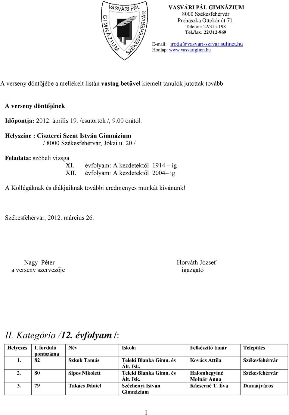 Helyszíne : Ciszterci Szent István / 8000, Jókai u. 20./ Feladata: szóbeli vizsga XI. XII.