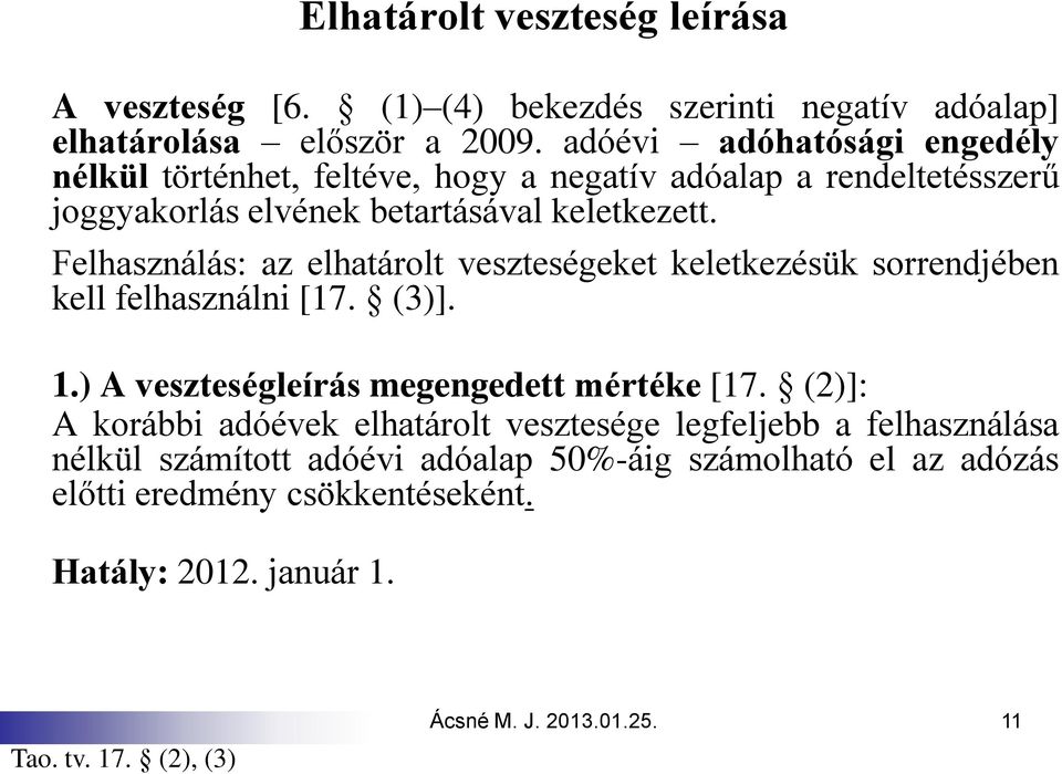 Felhasználás: az elhatárolt veszteségeket keletkezésük sorrendjében kell felhasználni [17. (3)]. 1.) A veszteségleírás megengedett mértéke [17.