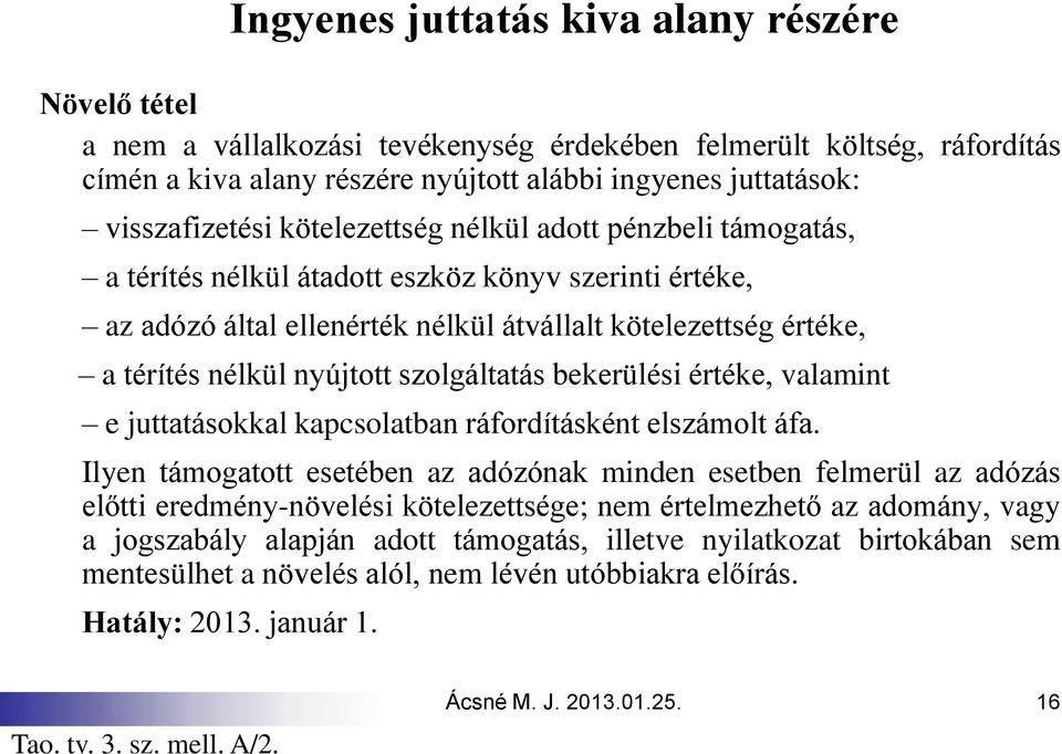 nyújtott szolgáltatás bekerülési értéke, valamint e juttatásokkal kapcsolatban ráfordításként elszámolt áfa.