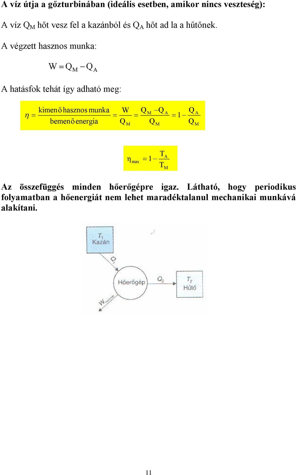 A végzett hasznos munka: W Q Q A A hatásfok tehát így adható meg: kimenő hasznos munka bemenő energia