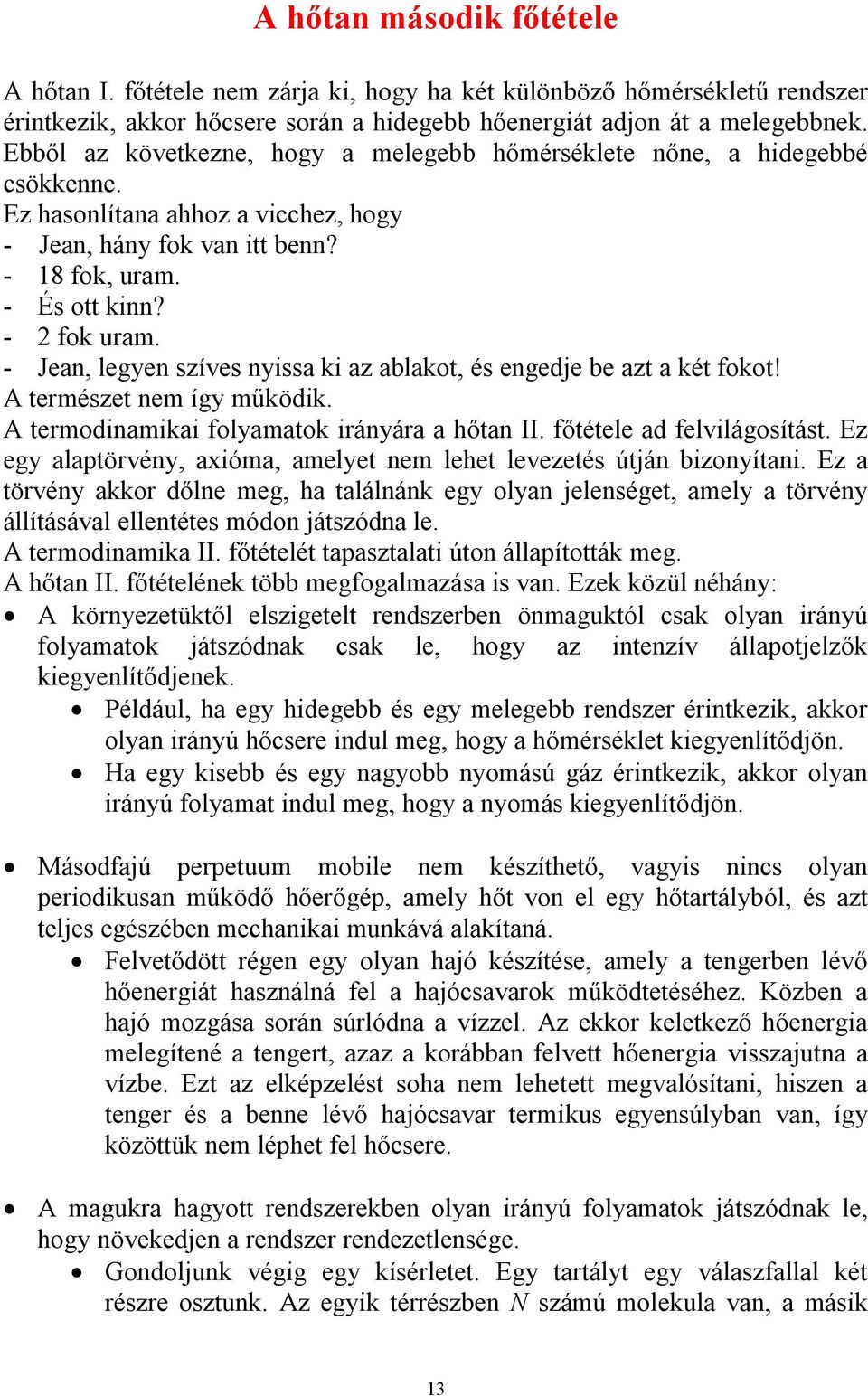 - Jean, legyen szíves nyissa ki az ablakot, és engedje be azt a két fokot! A természet nem így működik. A termodinamikai folyamatok irányára a hőtan II. főtétele ad felvilágosítást.