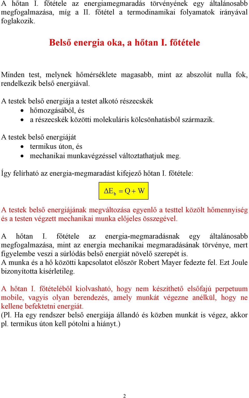 A testek belső energiája a testet alkotó részecskék hőmozgásából, és a részecskék közötti molekuláris kölcsönhatásból származik.