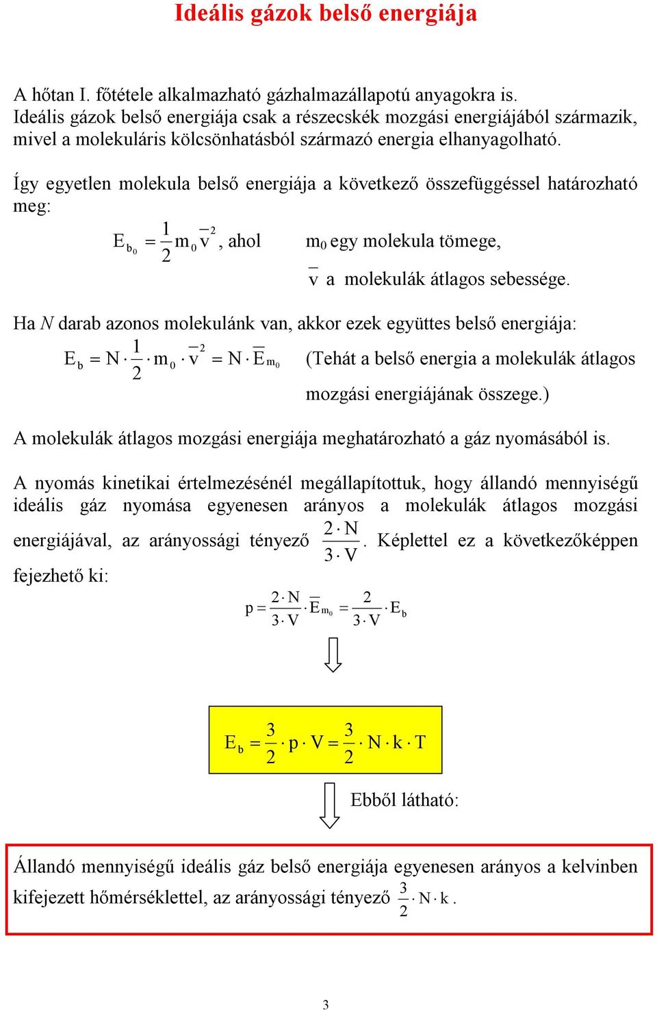 Így egyetlen molekula belső energiája a következő összefüggéssel határozható meg: 1 E b 0 m0 v, ahol m 0 egy molekula tömege, v a molekulák átlagos sebessége.