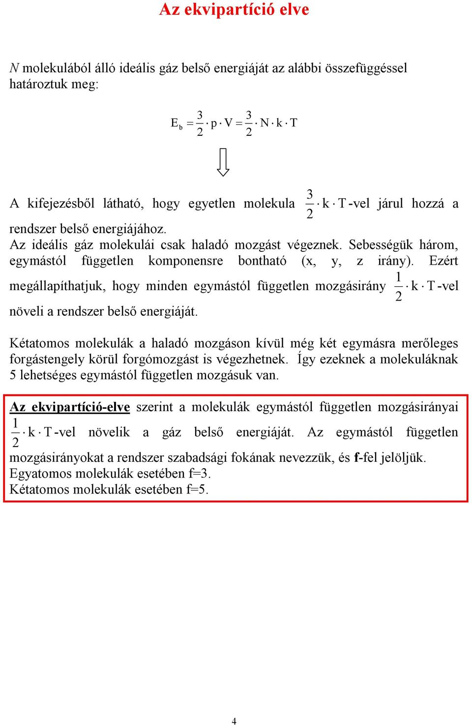 Ezért megállapíthatjuk, hogy minden egymástól független mozgásirány növeli a rendszer belső energiáját.