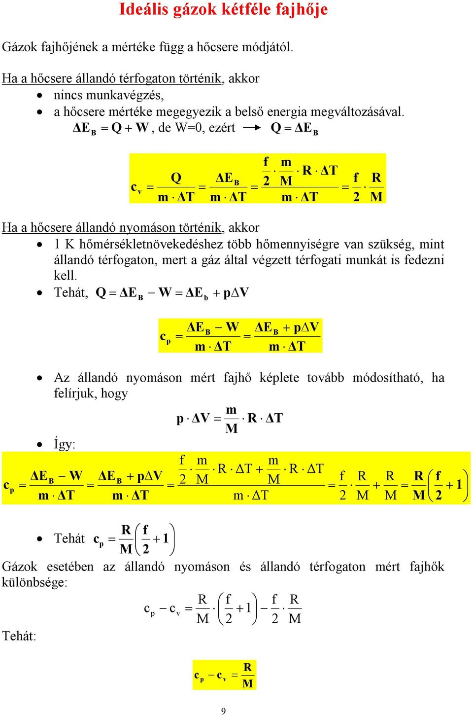 ΔE B Q W, de W=0, ezért Q ΔEB c v Q ΔEB m ΔT m ΔT f m R ΔT m ΔT f R Ha a hőcsere állandó nyomáson történik, akkor 1 K hőmérsékletnövekedéshez több hőmennyiségre van szükség, mint állandó térfogaton,