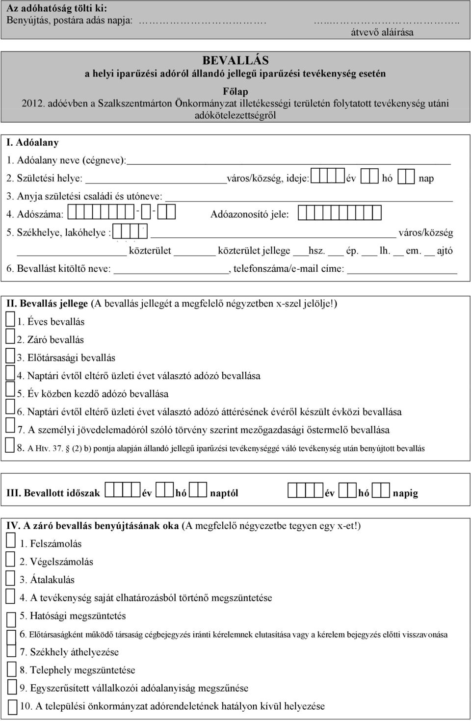 Születési helye: város/község, ideje: év hó nap 3. Anyja születési családi és utóneve: 4. Adószáma: Adóazonosító jele: 5. Székhelye, lakóhelye : város/község közterület közterület jellege hsz. ép. lh.