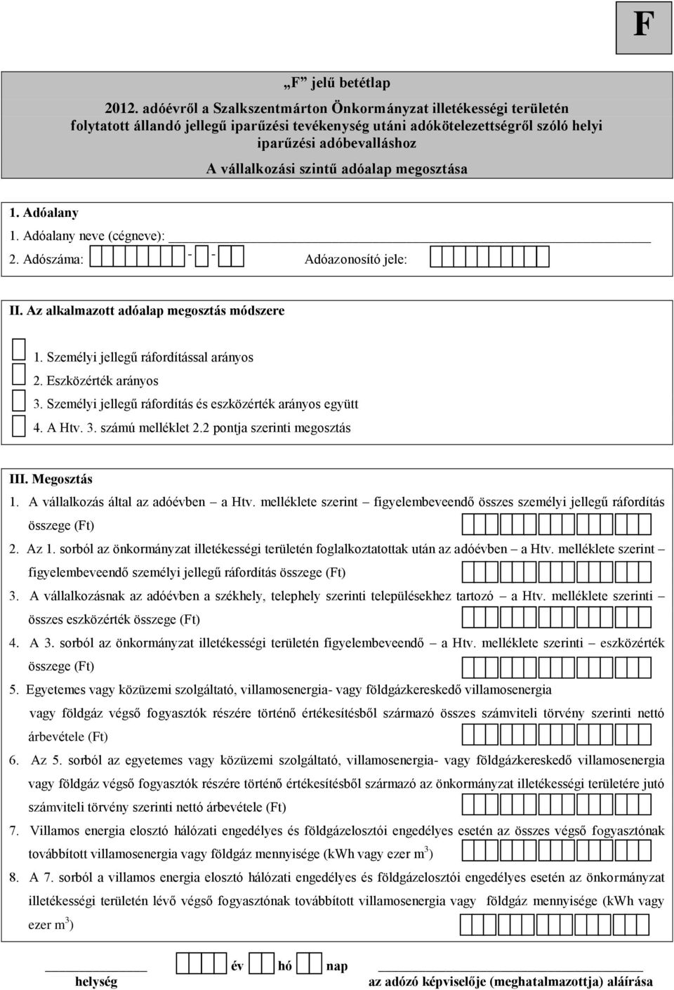 Adóalany 2. Adószáma: Adóazonosító jele: II. Az alkalmazott adóalap megosztás módszere 1. Személyi jellegű ráfordítással arányos 2. Eszközérték arányos 3.