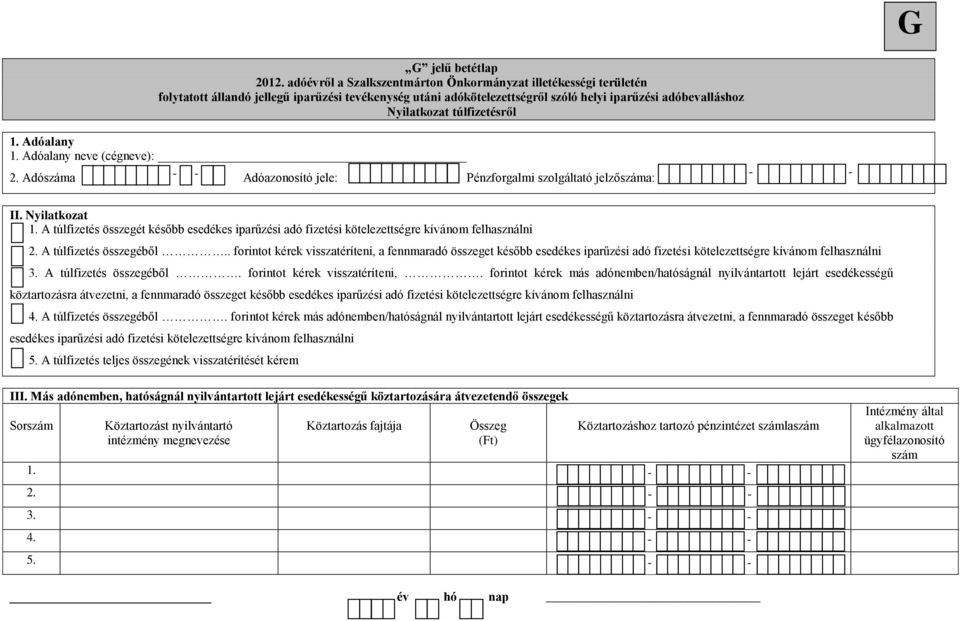 Adóalany neve (cégneve): 2. Adószáma Adóazonosító jele: Pénzforgalmi szolgáltató jelzőszáma: II. Nyilatkozat 1.