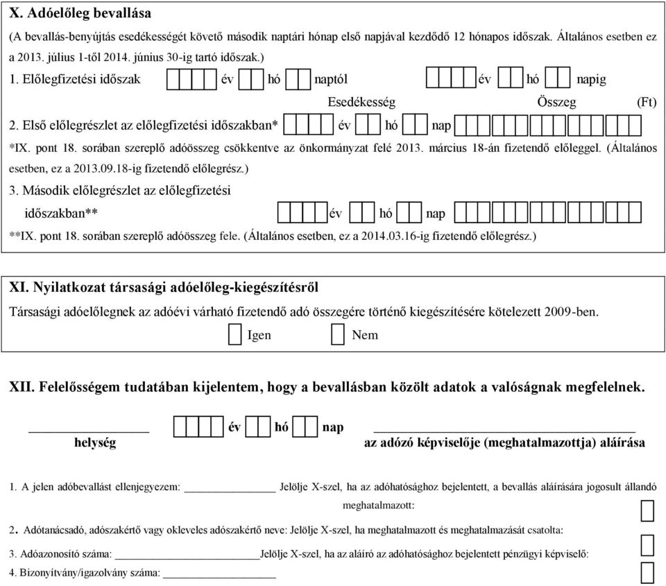 sorában szereplő adóösszeg csökkentve az önkormányzat felé 2013. március 18-án fizetendő előleggel. (Általános esetben, ez a 2013.09.18-ig fizetendő előlegrész.) 3.