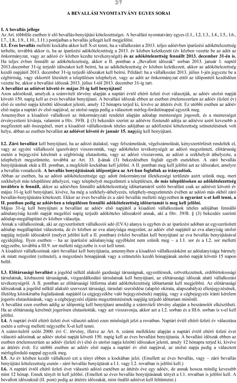 teljes adóévben iparűzési adókötelezettség terhelte, továbbá akkor is, ha az iparűzési adókötelezettség a 2013.