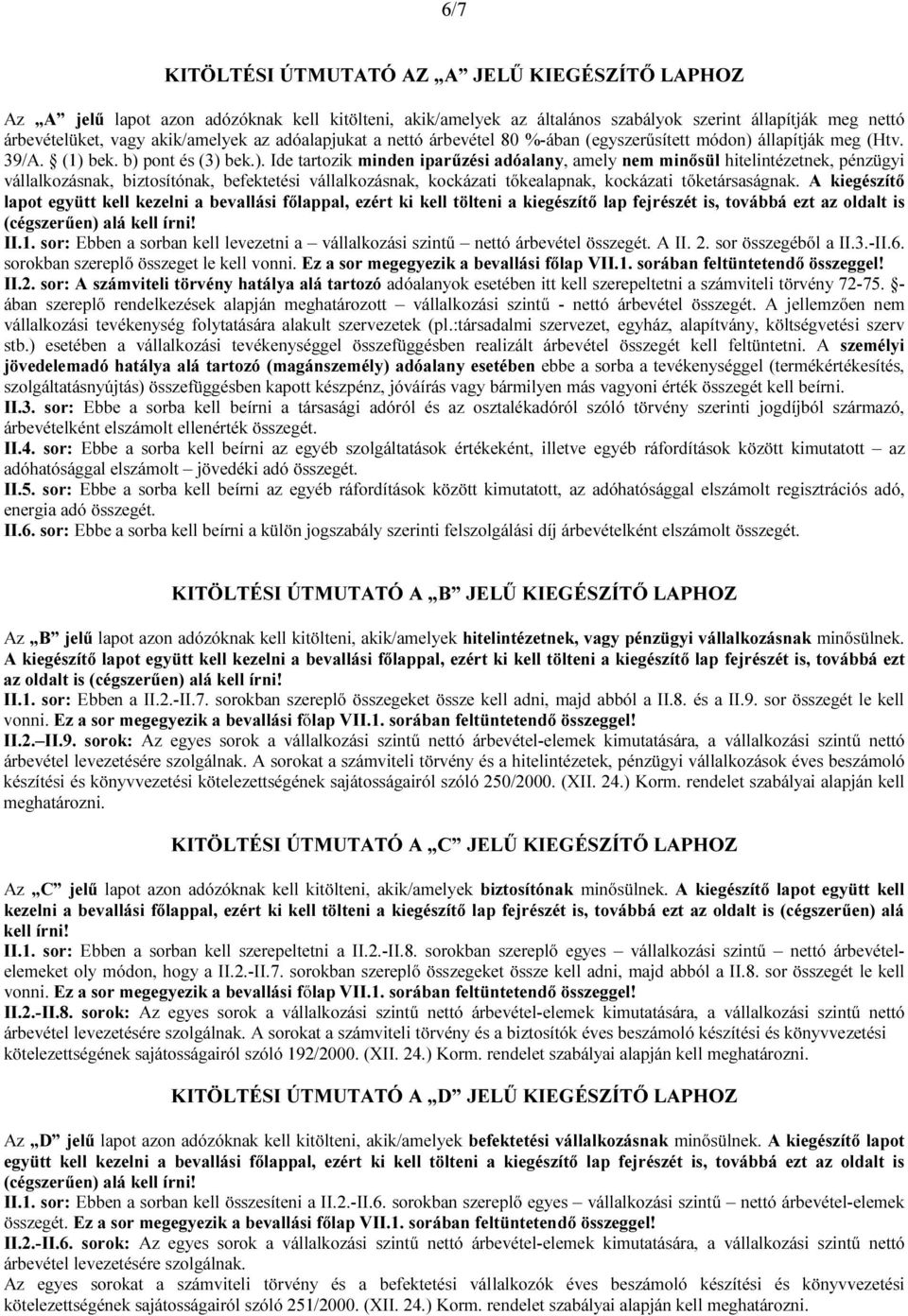 állapítják meg (Htv. 39/A. (1) 