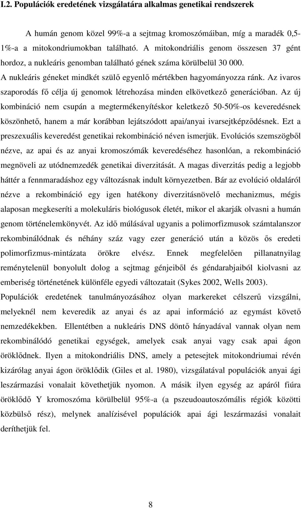 Az ivaros szaporodás fı célja új genomok létrehozása minden elkövetkezı generációban.